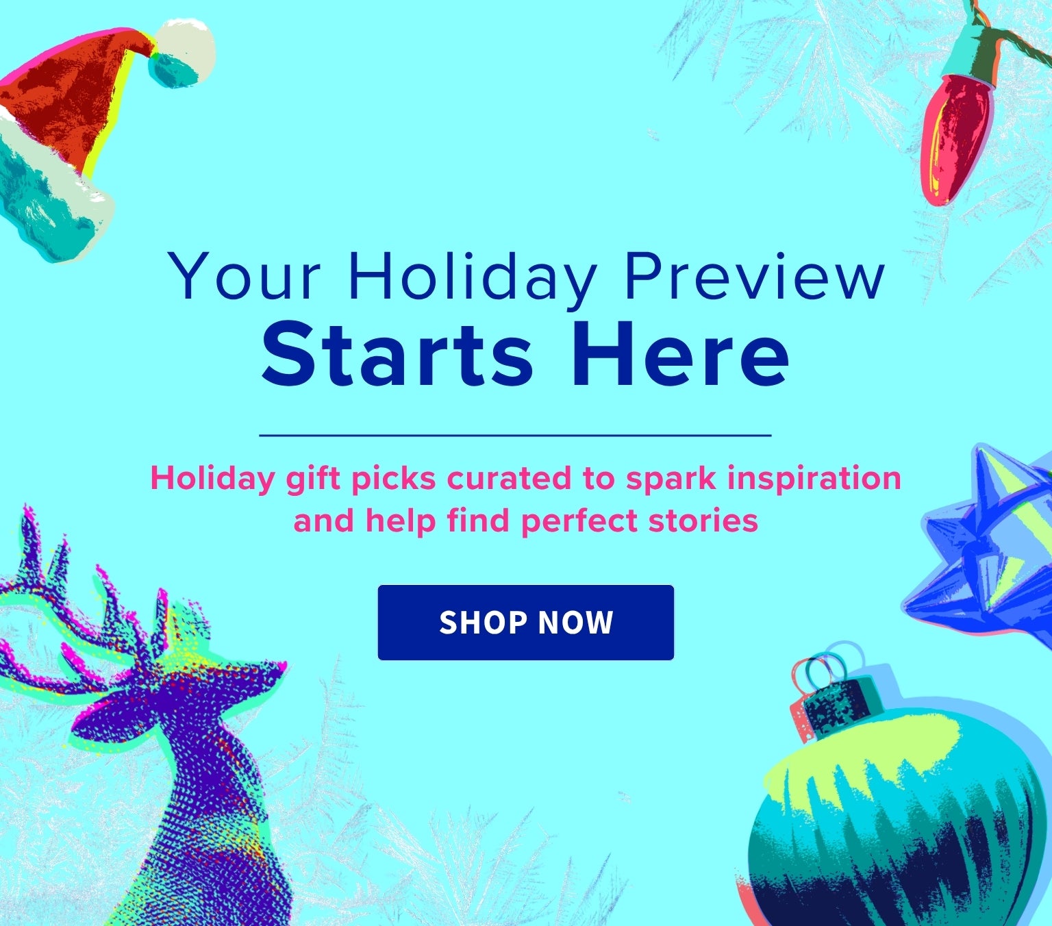 Your Holiday Preview Starts Here - Holiday gift picks curated to spark inspiration and help find perfect stories